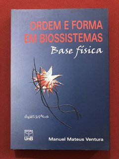 Livro - Ordem E Forma Em Biossistemas: Base Física - Manuel Mateus Ventura - Seminovo