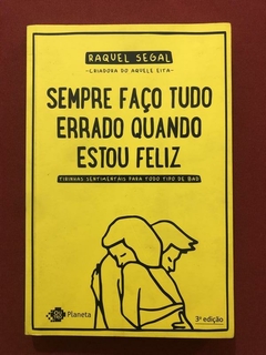Livro - Sempre Faço Tudo Errado Quando Estou Feliz - Raquel Segal - Seminovo