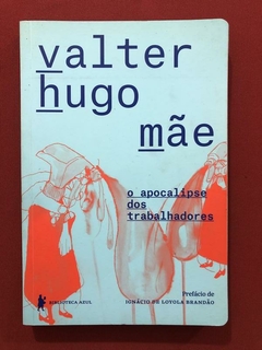 Livro - O Apocalipse Dos Trabalhadores - Valter Hugo Mãe - Seminovo