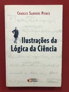 Livro - Ilustrações Da Lógica Da Ciência - Charles Sanders - Ideias e Letras
