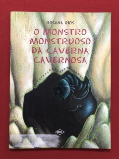 Livro - O Monstro Monstruoso Da Caverna Cavernosa - Rosana Rios