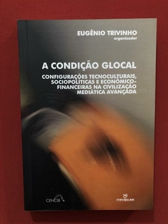 Livro - A Condição Glocal - Eugênio Trivinho - Seminovo
