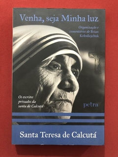Livro - Venha, Seja Minha Luz - Santa Teresa De Calcutá - Ed. Petra