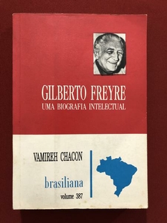 Livro - Gilberto Freyre: Uma Biografia Intelectual - Vamireh Chacon