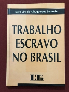 Livro - Trabalho Escravo No Brasil - Jairo Lins De Albuquerque - Ed. LTR