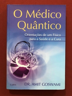 Livro - O Médico Quântico - Dr. Amit Goswami - Ed. Cultrix