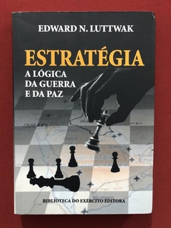 Livro - Estratégia: A Lógica Da Guerra E Da Paz - Edward N.