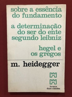 Livro - Sobre A Essência Do Fundamento - M. Heidegger
