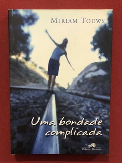 Livro - Uma Bondade Complicada - Miriam Toews - Seminovo