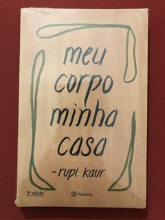 Livro - Meu Corpo Minha Casa - Rupi Kaur - Ed. Planeta - Novo