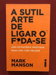 Livro - A Sutil Arte De Ligar O F*da-Se - M. Manson - Semin.