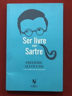 Livro - Ser Livre Com Sartre - Frédéric Allouche - Nobilis - Seminovo