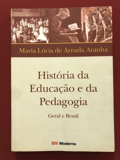 Livro - História Da Educação E Da Pedagógica - Maria Lúcia De Arruda - Moderna