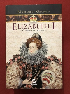 Livro - Elizabeth I - Margaret George - Geração Editorial