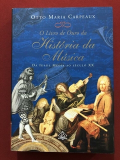 Livro - O Livro De Ouro Da História Da Música - Otto Maria Carpeaux - Ediouro