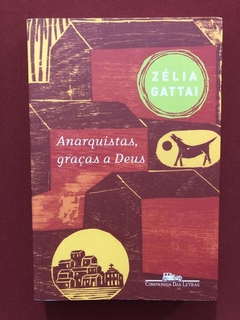 Livro - Anarquistas, Graças A Deus - Zélia Gattai - Seminovo