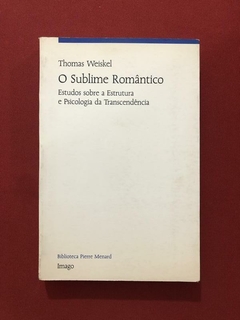 Livro - O Sublime Romântico - Thomas Weiskel - Ed. Imago