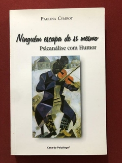 Livro - Ninguém Escapa De Si Mesmo - Paulina Cymrot - Casa Do Psicólogo