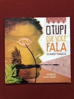 Livro - O Tupi Que Você Fala - Claudio Fragata - Seminovo