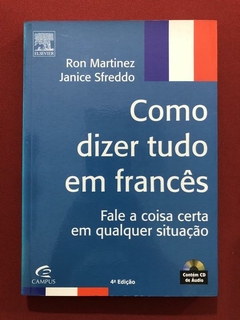 Livro - Como Dizer Tudo Em Francês - Ron Martinez - Ed. Campus