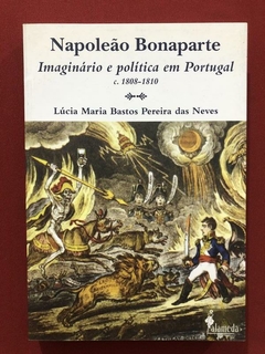 Livro - Napoleão Bonaparte: Imaginário E Política Em Portugal