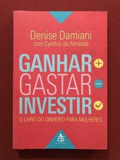 Livro - Ganhar, Gastar, Investir - Denise Damiani - Sextante - Seminovo