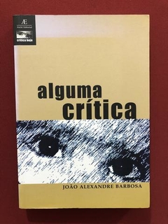 Livro - Alguma Crítica - João Alexandre Barbosa - Seminovo