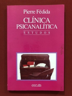 Livro - Clínica Psicanalítica - Pierre Fédida - Escuta - Seminovo