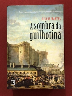 Livro - A Sombra Da Guilhotina - Hilary Mantel - Editora Record