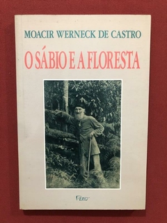 Livro - O Sábio E A Floresta - Moacir Werneck De Castro