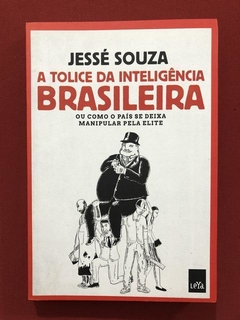 Livro - A Tolice Da Inteligência Brasileira - Seminovo