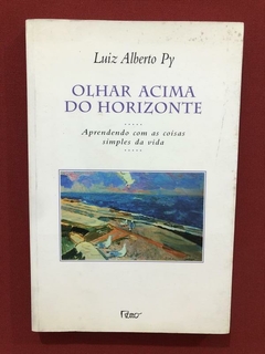 Livro- Olhar Acima Do Horizonte- Luiz Alberto Py - Ed. Rocco
