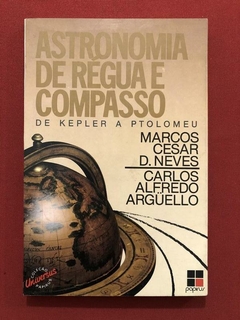 Livro - Astronomia De Régua E Compasso - Marcos Cesar D. Neves - Ed. Papirus