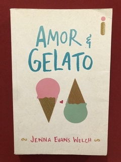 Livro - Amor E Gelato - Jenna Evans Welch - Ed. Intrínseca
