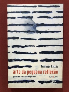 Livro - Arte Da Pequena Reflexão - Fernando Paixão - Editora Iluminuras