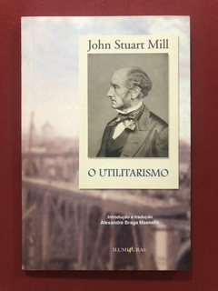 Livro - O Utilitarismo - John Stuart Mill - Ed. Iluminuras