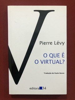 Livro - O Que É O Virtual? - Pierre Lévy - Editora 34