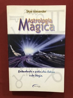 Livro - Astrologia Mágica - Skye Alexander - Ed. Novo Século