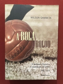Livro- A Bola Rolou- Wilson Gambeta - Ed, Sesi-Sp - Seminovo