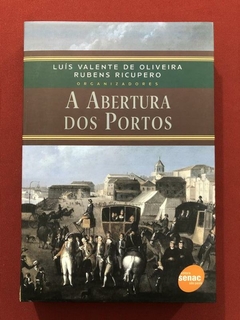 Livro - A Abertura Dos Portos - Luís Valente - Editora Senac