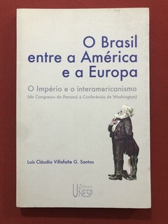 Livro - O Brasil Entre A América E A Europa - Luís Cláudio Villafane - Unesp