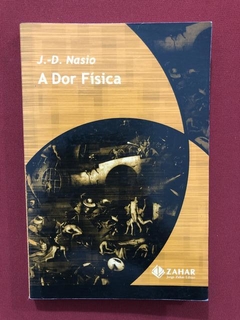 Livro - A Dor Física - J.-D. Nasio - Ed. Zahar - Seminovo
