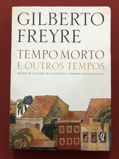Livro - Tempo Morto E Outros Tempos - Gilberto Freye - Ed. Global