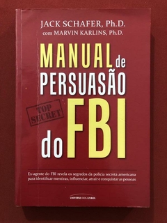 Livro - Manual De Persuasão Do FBI - Jack Schafer - Universo Dos Livros