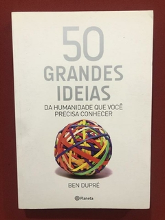 Livro - 50 Grandes Ideias Da Humanidade - Ben Dupré - Semin.