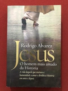 Livro - Jesus: O Homem Mais Amado - Rodrigo Alvarez - LeYa - Seminovo