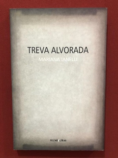 Livro - Treva Alvorada - Mariana Ianelli - Ed. Iluminuras