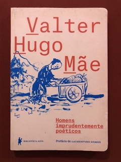 Livro - Homens Imprudentemente Poéticos - Valter Hugo Mãe - Biblioteca Azul