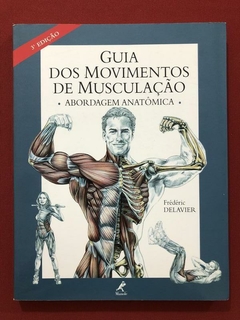 Livro - Guia Dos Movimentos De Musculação - Frédéric Delavier - Seminovo