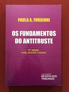 Livro - Os Fundamentos Do Antitruste - Paula A. Forgioni - Ed. RT